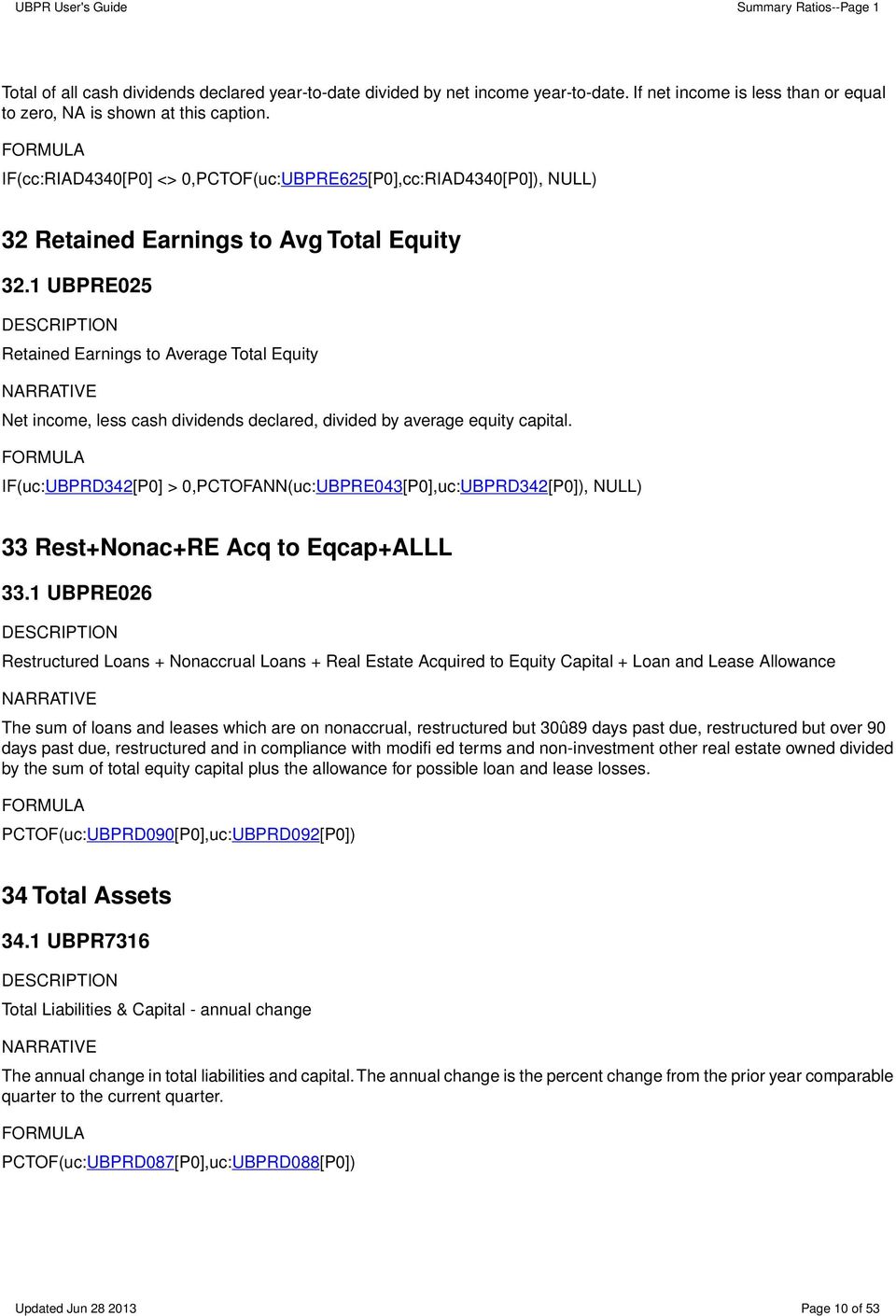 1 UBPRE025 Retained Earnings to Average Total Equity Net income, less cash dividends declared, divided by average equity capital.