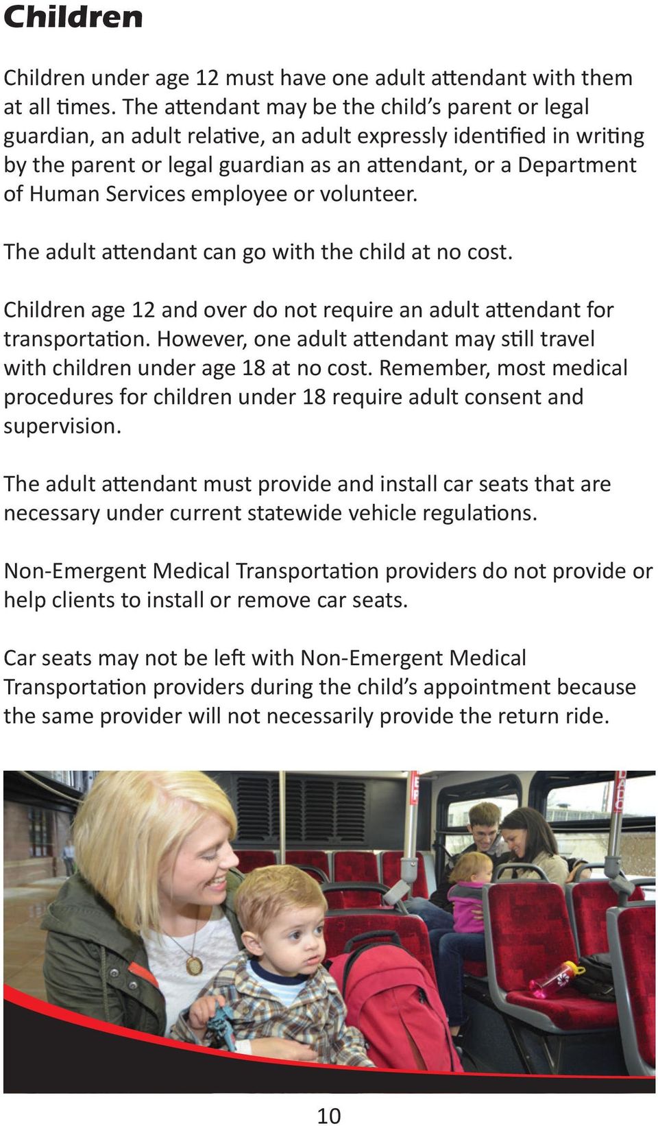 Services employee or volunteer. The adult attendant can go with the child at no cost. Children age 12 and over do not require an adult attendant for transportation.