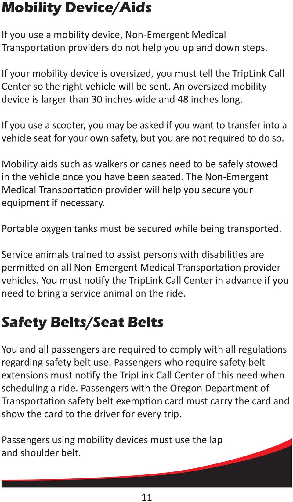 If you use a scooter, you may be asked if you want to transfer into a vehicle seat for your own safety, but you are not required to do so.