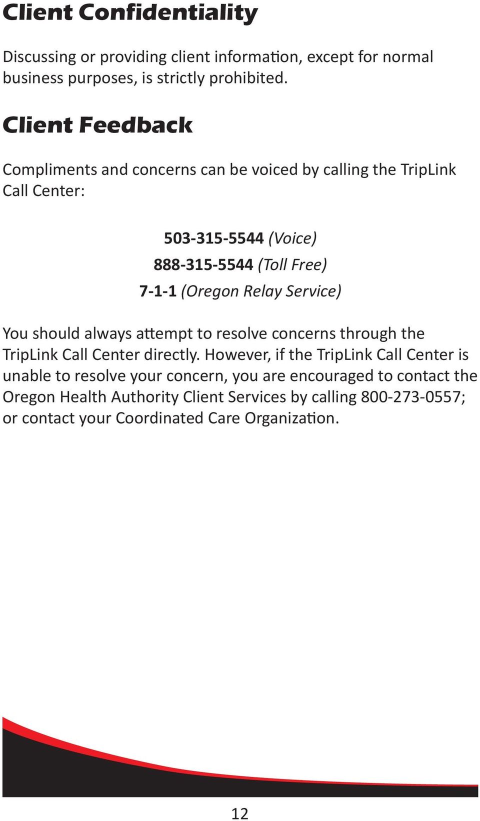 (Oregon Relay Service) You should always attempt to resolve concerns through the TripLink Call Center directly.