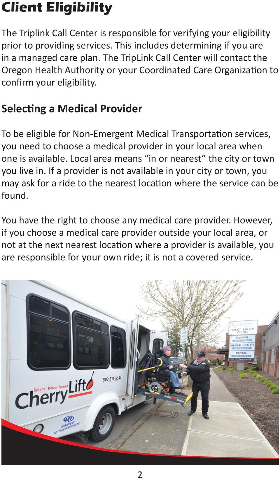 Selecting a Medical Provider To be eligible for Non-Emergent Medical Transportation services, you need to choose a medical provider in your local area when one is available.