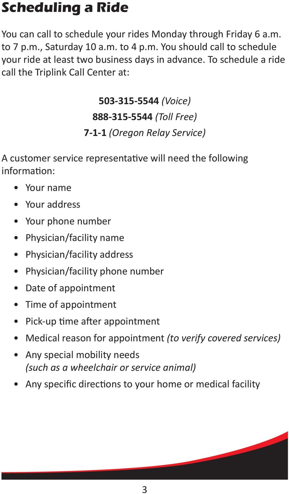 information: Your name Your address Your phone number Physician/facility name Physician/facility address Physician/facility phone number Date of appointment Time of appointment Pick-up time