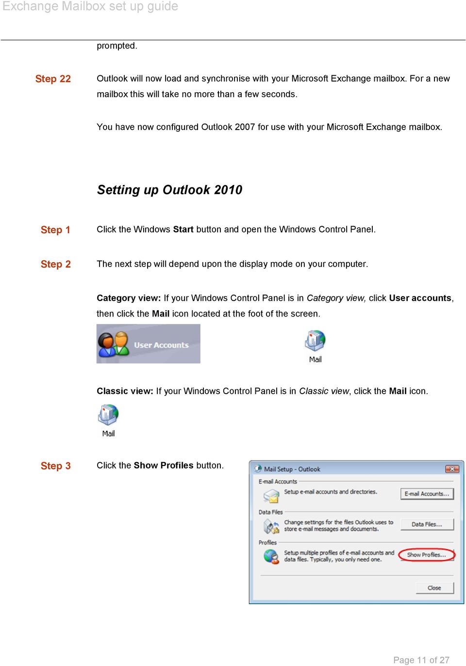 Setting up Outlook 2010 Step 1 Click the Windows Start button and open the Windows Control Panel. Step 2 The next step will depend upon the display mode on your computer.