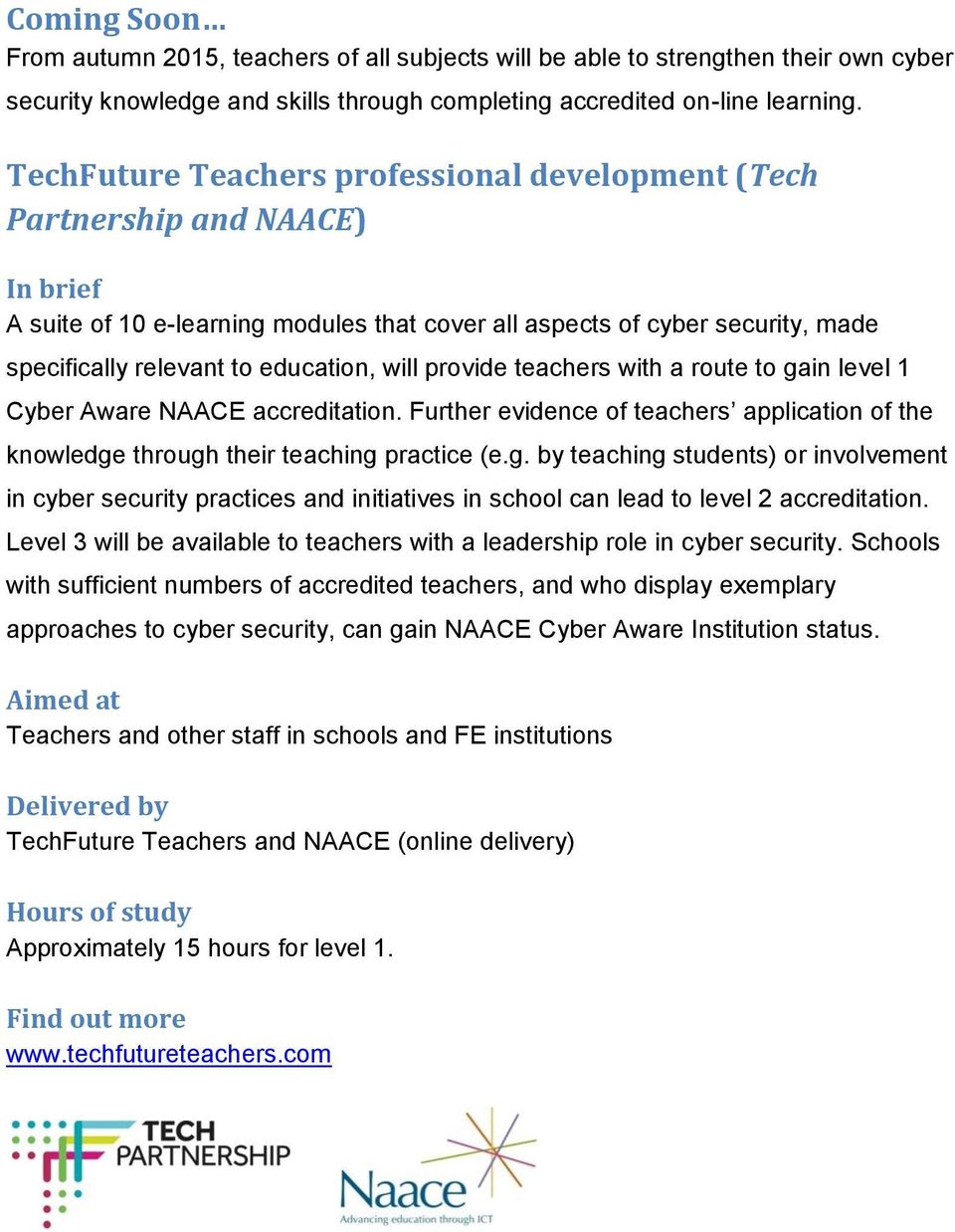 provide teachers with a route to gain level 1 Cyber Aware NAACE accreditation. Further evidence of teachers application of the knowledge through their teaching practice (e.g. by teaching students) or involvement in cyber security practices and initiatives in school can lead to level 2 accreditation.