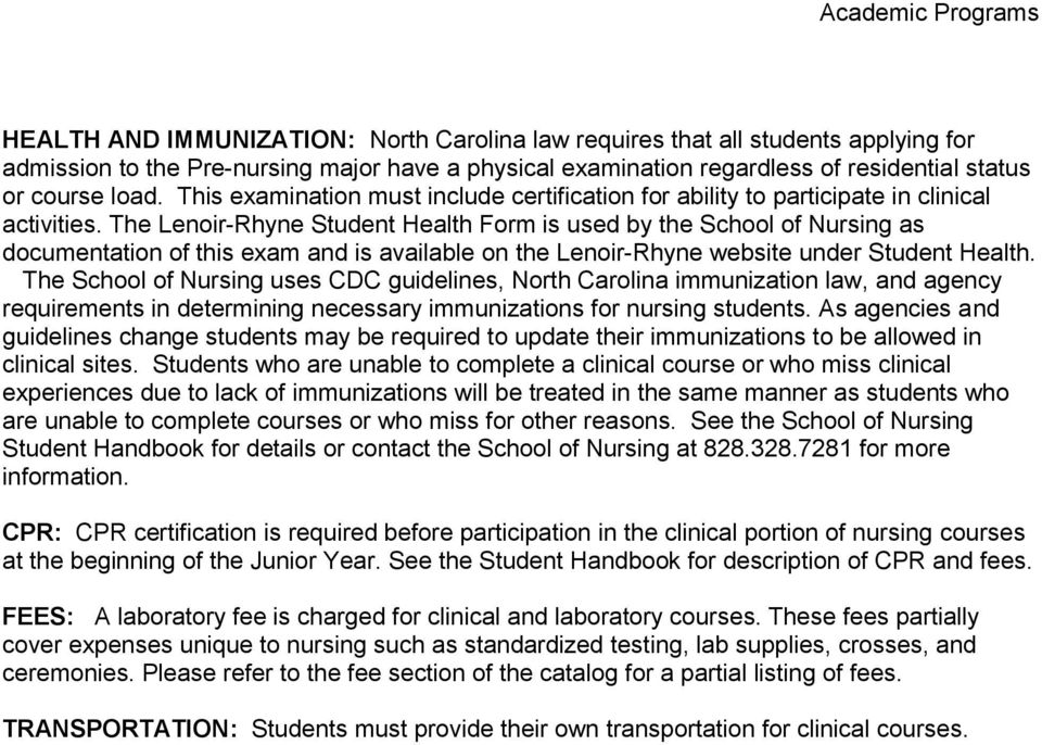 The Lenoir-Rhyne Student Health Form is used by the School of Nursing as documentation of this exam and is available on the Lenoir-Rhyne website under Student Health.