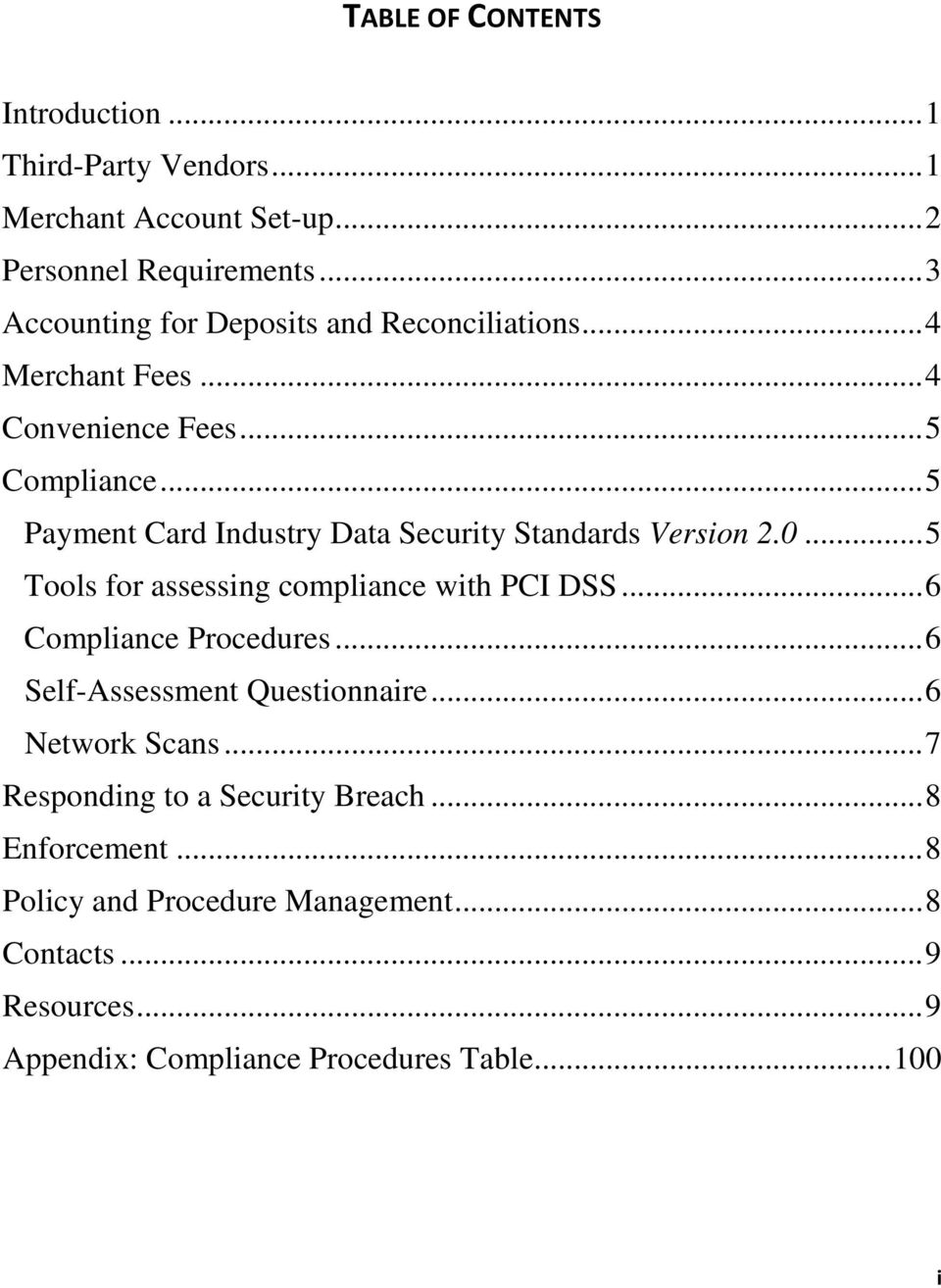 .. 5 Payment Card Industry Data Security Standards Version 2.0... 5 Tools for assessing compliance with PCI DSS... 6 Compliance Procedures.