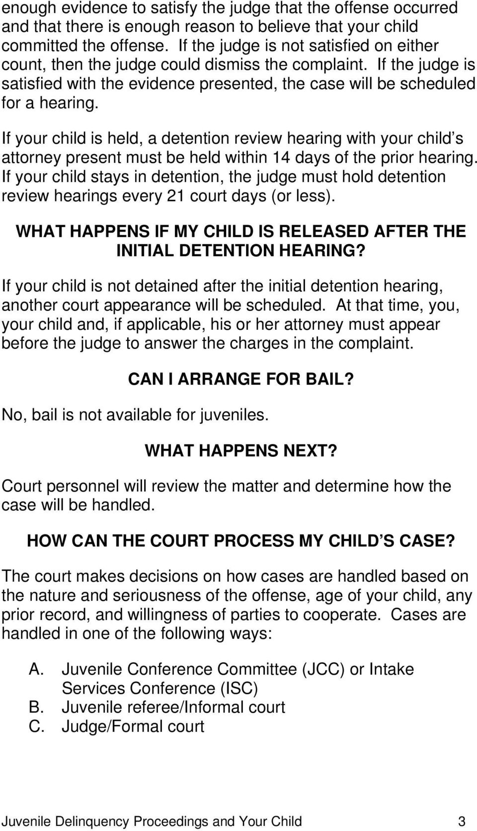 If your child is held, a detention review hearing with your child s attorney present must be held within 14 days of the prior hearing.