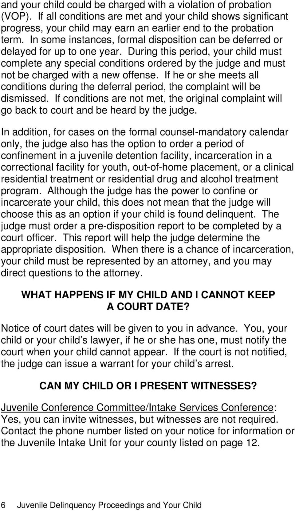 During this period, your child must complete any special conditions ordered by the judge and must not be charged with a new offense.