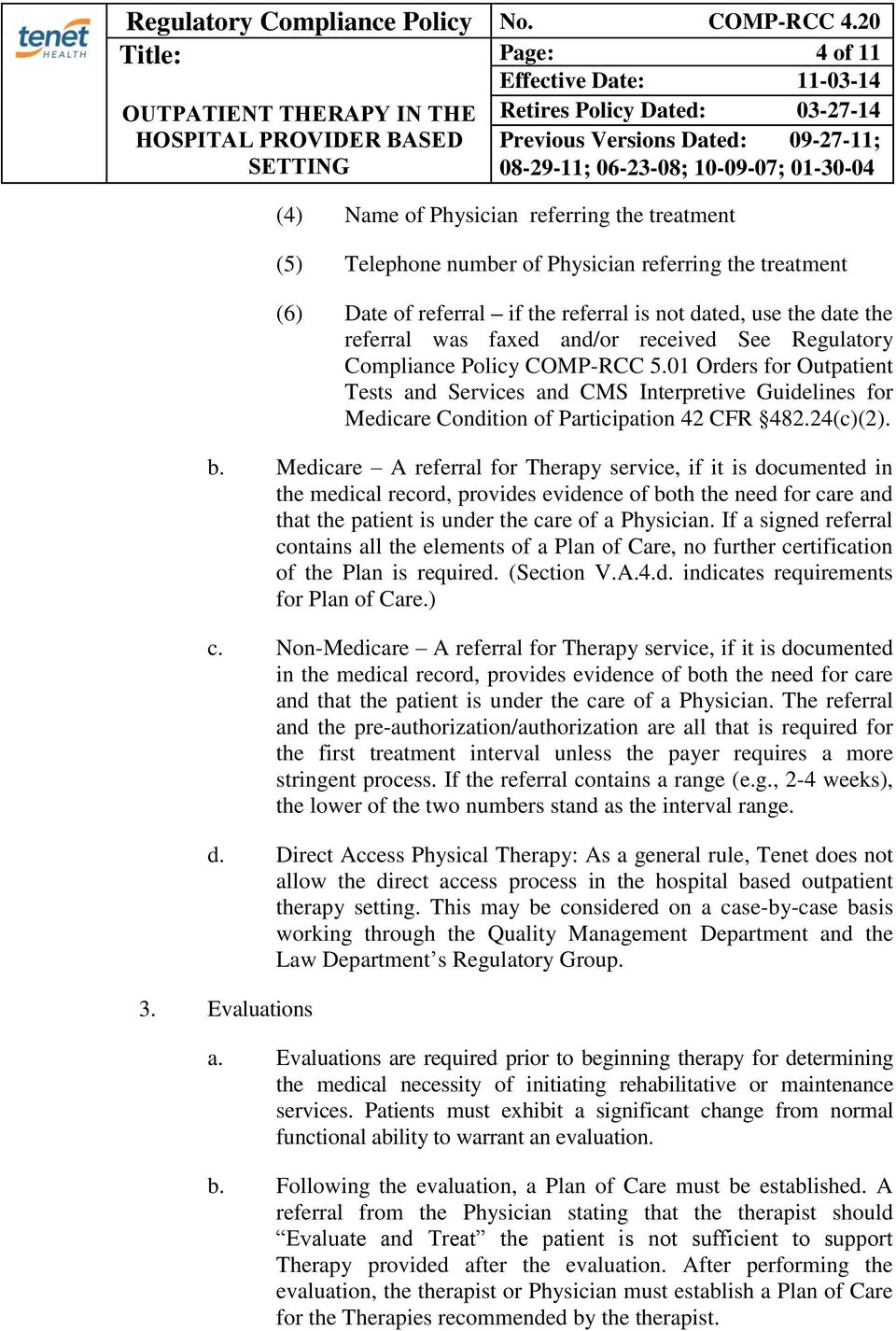 24(c)(2). b. Medicare A referral for Therapy service, if it is documented in the medical record, provides evidence of both the need for care and that the patient is under the care of a Physician.