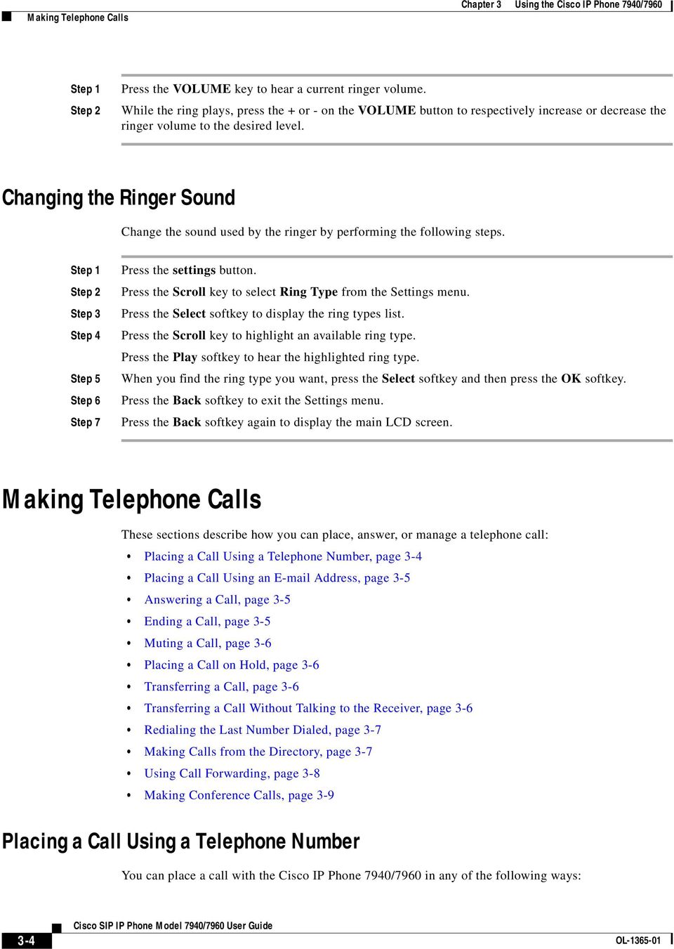 Changing the Ringer Sound Change the sound used by the ringer by performing the following steps. Press the Scroll key to select Ring Type from the Settings menu.