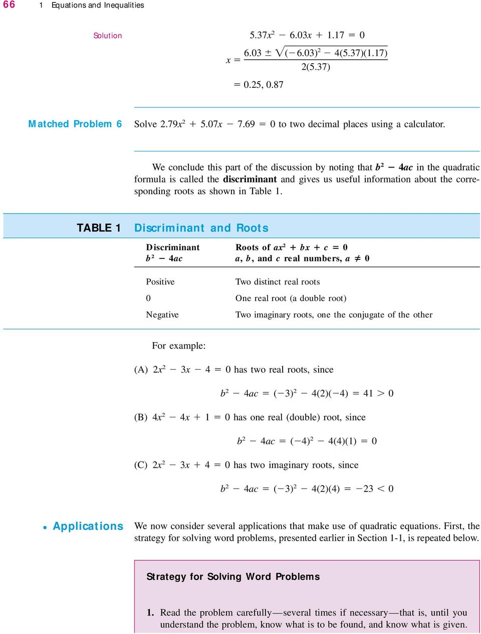 TABLE Discriminant and Roots Discriminant Roots of ax bx c 0 b ac a, b, and c real numbers, a 0 Positive Two distinct real roots 0 One real root (a double root) Negative Two imaginary roots, one the