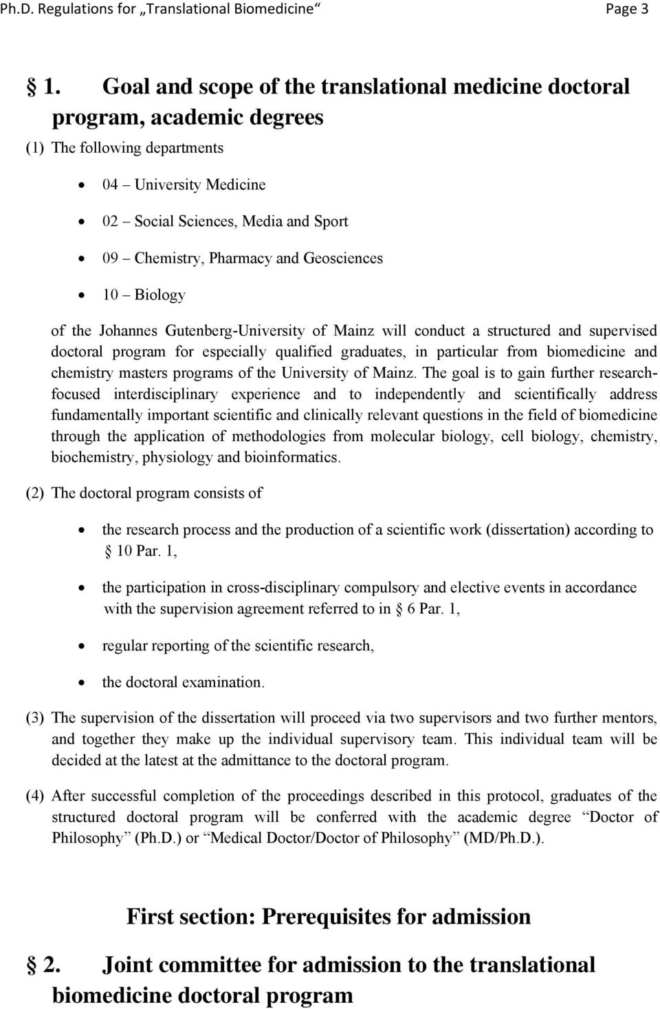 Geosciences 10 Biology of the Johannes Gutenberg-University of Mainz will conduct a structured and supervised doctoral program for especially qualified graduates, in particular from biomedicine and