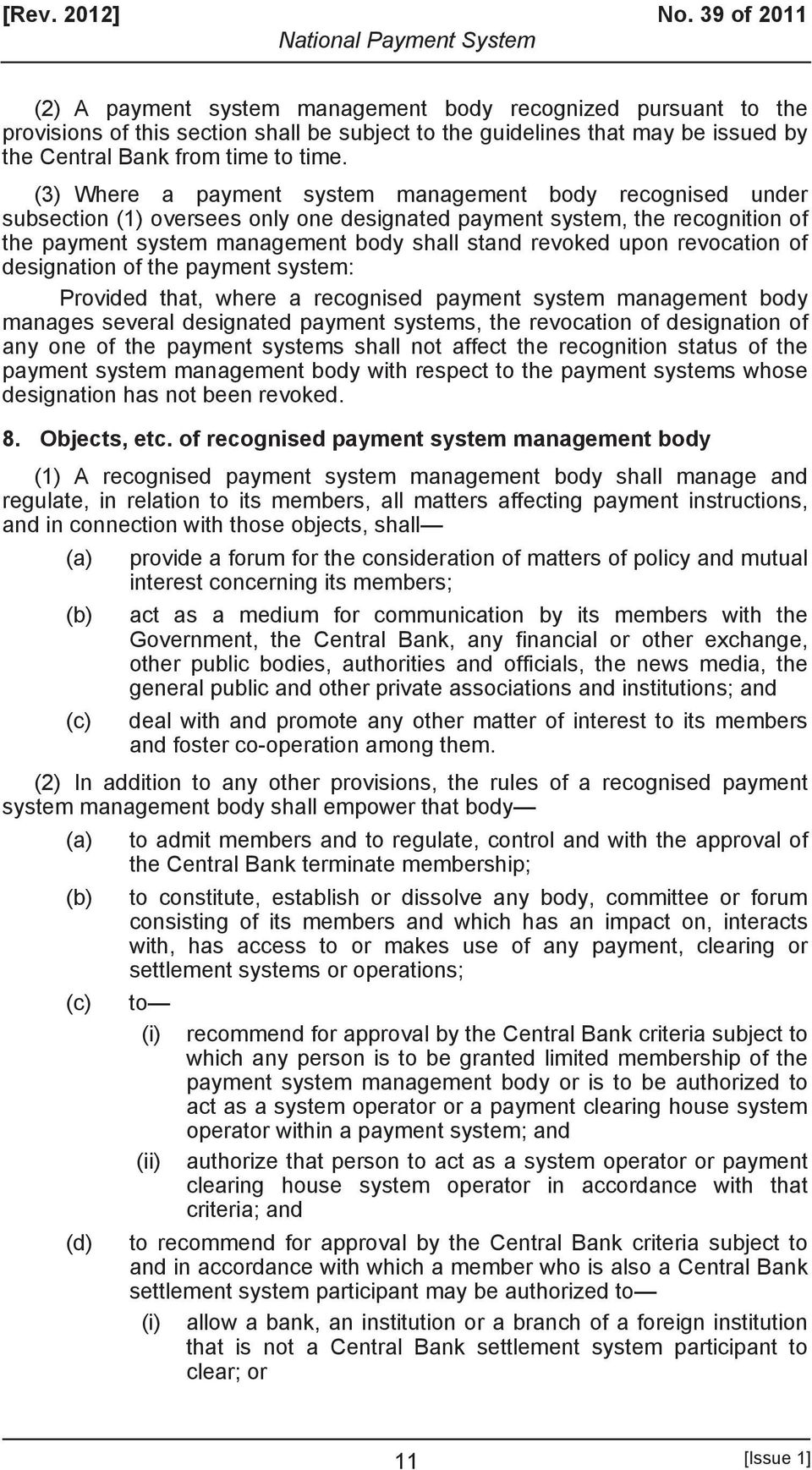 (3) Where a payment system management body recognised under subsection (1) oversees only one designated payment system, the recognition of the payment system management body shall stand revoked upon