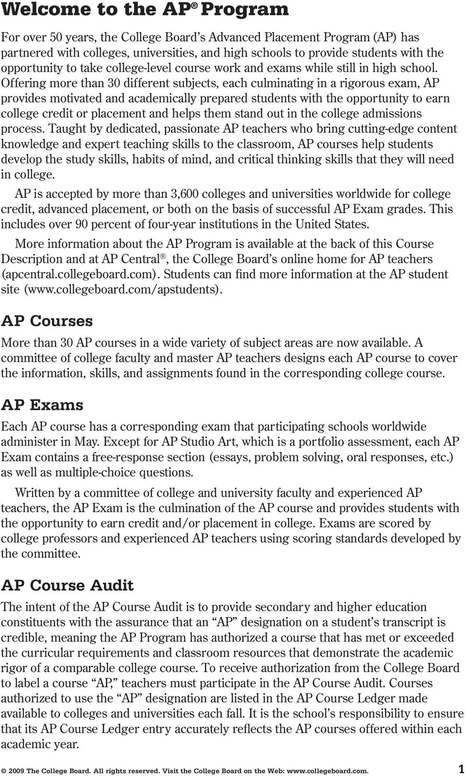 Offering more than 30 different subjects, each culminating in a rigorous exam, AP provides motivated and academically prepared students with the opportunity to earn college credit or placement and