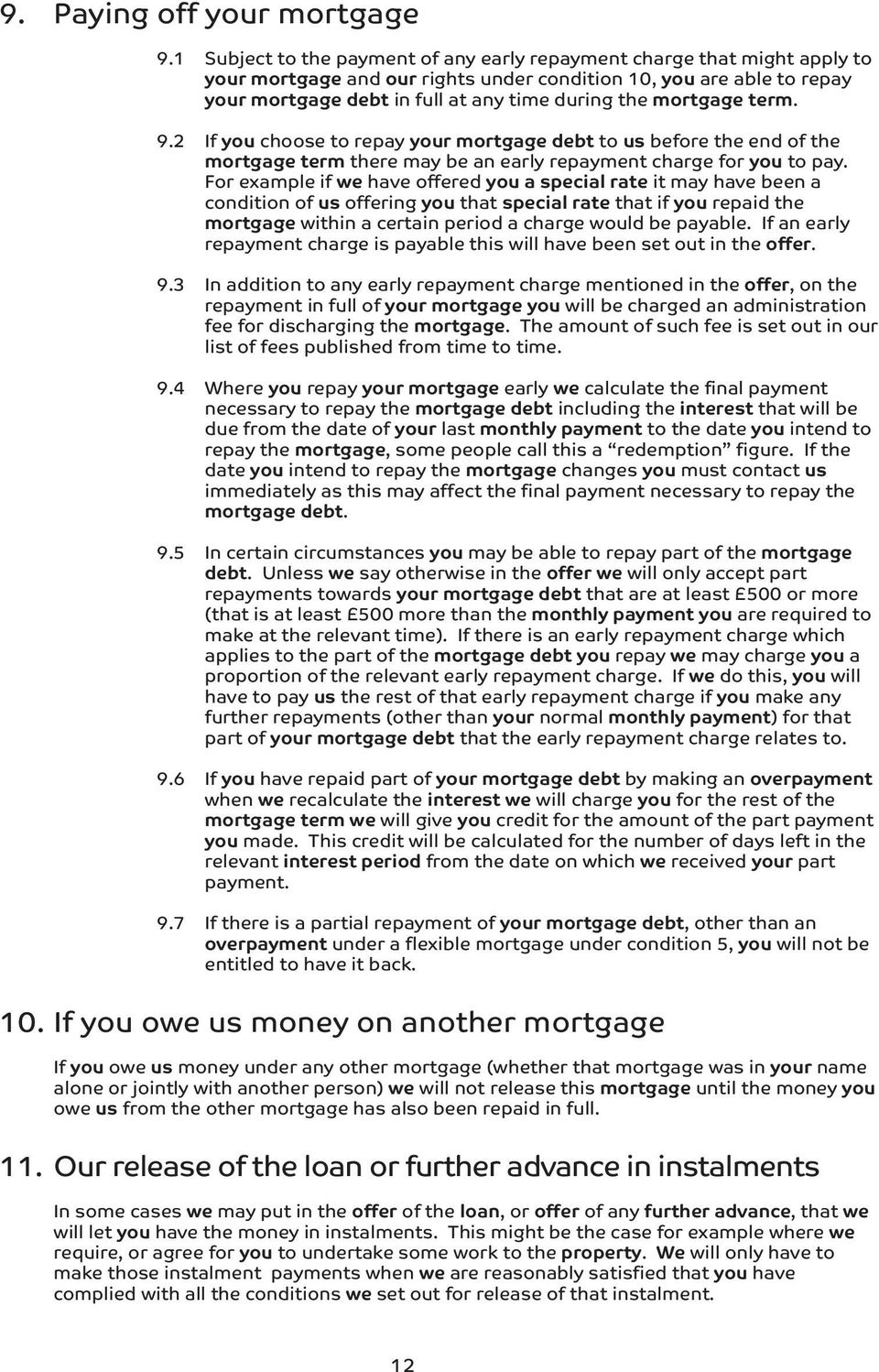mortgage term. 9.2 If you choose to repay your mortgage debt to us before the end of the mortgage term there may be an early repayment charge for you to pay.