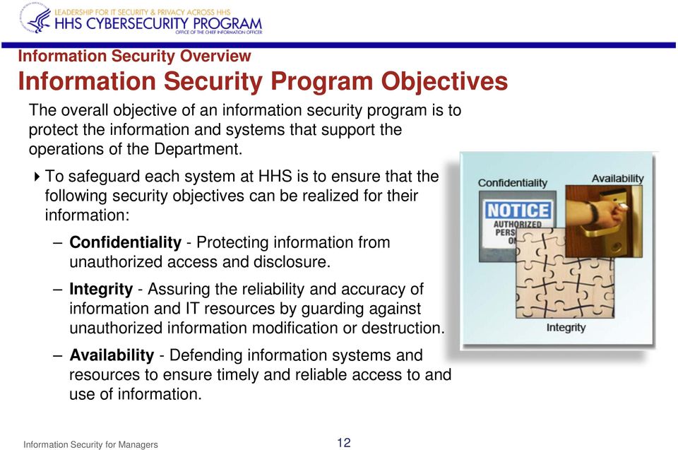 To safeguard each system at HHS is to ensure that the following security objectives can be realized for their information: Confidentiality - Protecting information from unauthorized