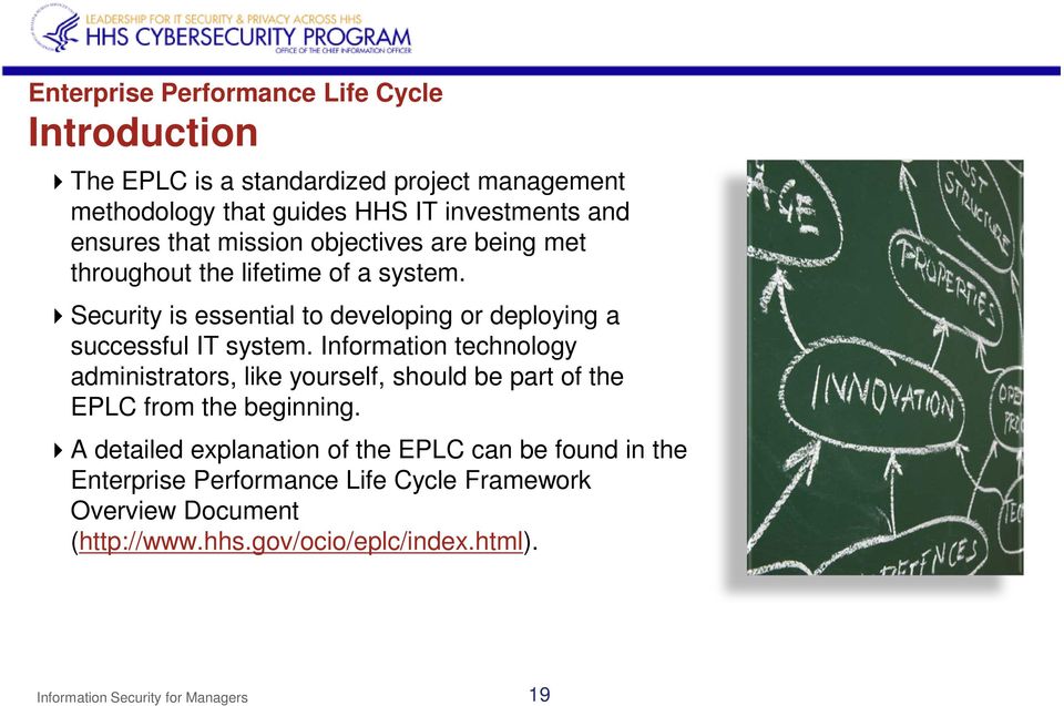 Information technology administrators, like yourself, should be part of the EPLC from the beginning.