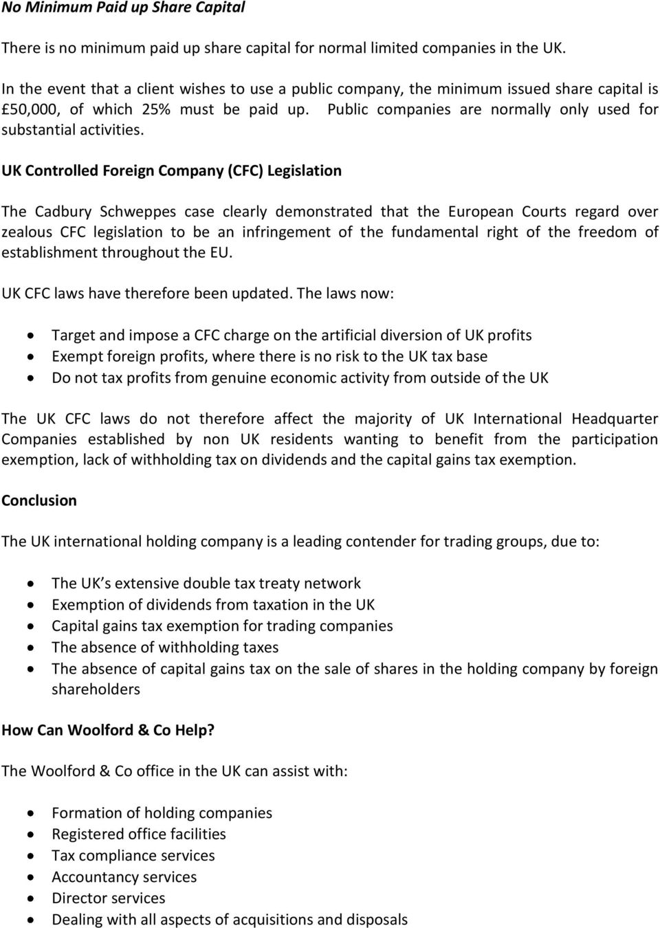 UK Controlled Foreign Company (CFC) Legislation The Cadbury Schweppes case clearly demonstrated that the European Courts regard over zealous CFC legislation to be an infringement of the fundamental