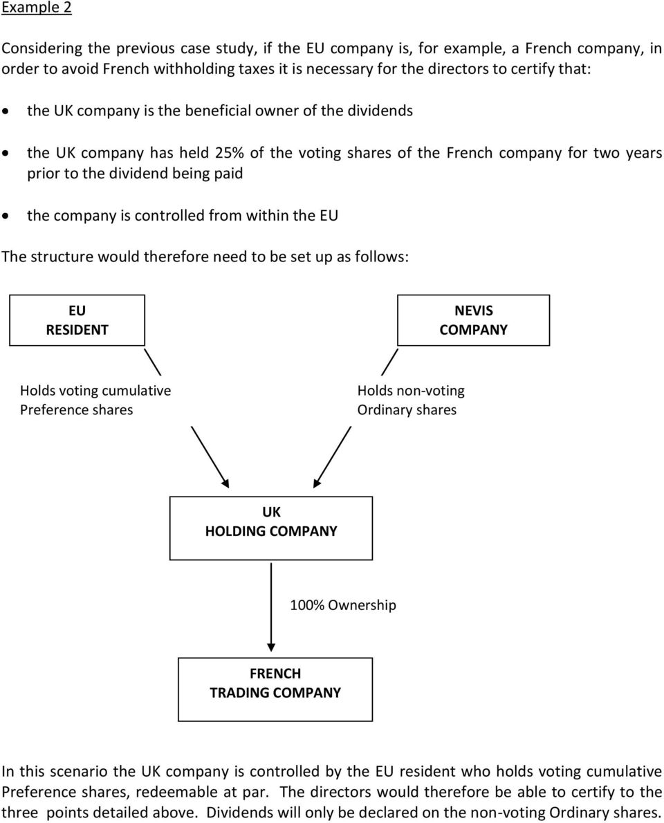 from within the EU The structure would therefore need to be set up as follows: EU RESIDENT NEVIS COMPANY Holds voting cumulative Preference shares Holds non-voting Ordinary shares UK HOLDING COMPANY