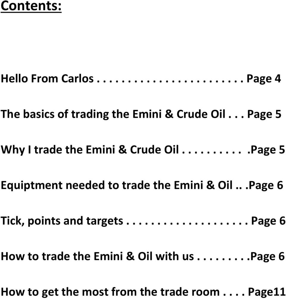 ..........Page 5 Equiptment needed to trade the Emini & Oil...Page 6 Tick, points and targets.