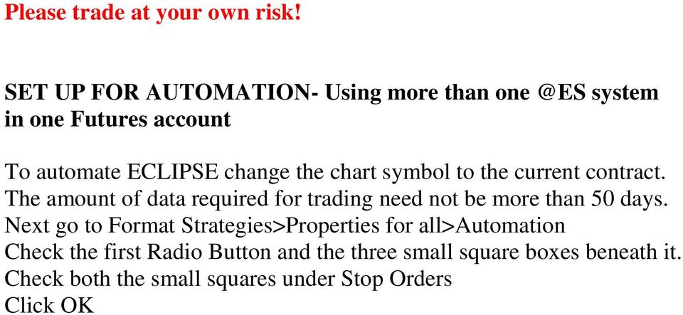 chart symbol to the current contract. The amount of data required for trading need not be more than 50 days.