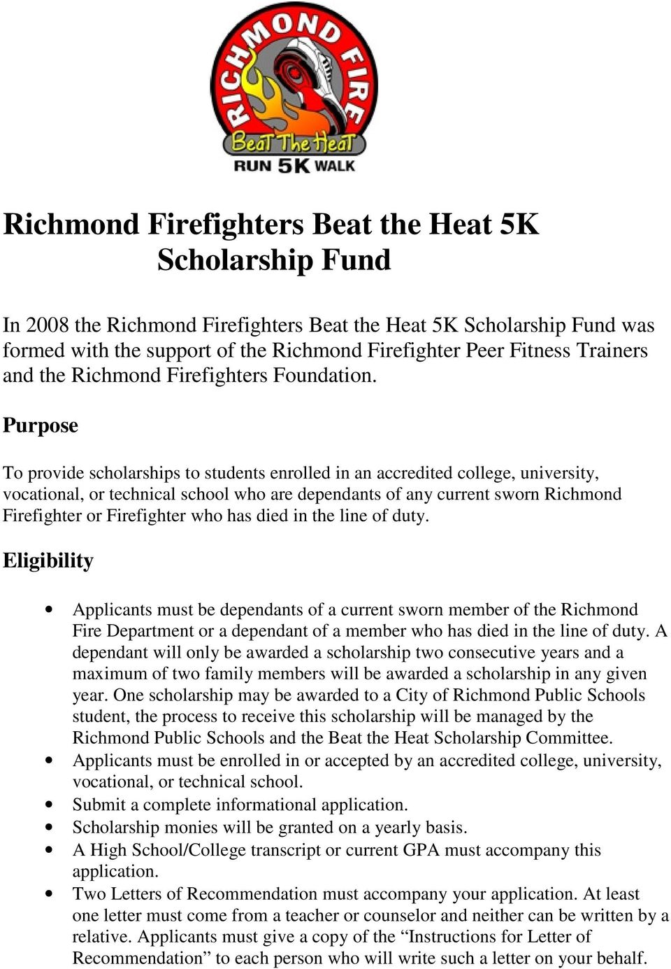 Purpose To provide scholarships to students enrolled in an accredited college, university, vocational, or technical school who are dependants of any current sworn Richmond Firefighter or Firefighter