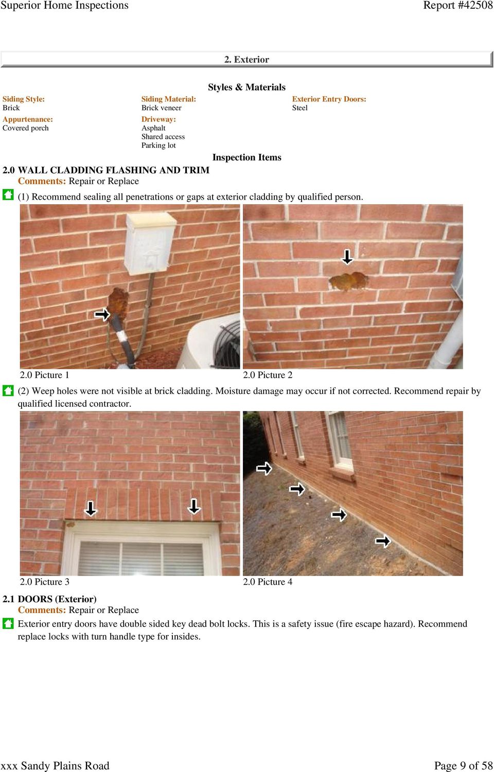 by qualified person. 2.0 Picture 1 2.0 Picture 2 (2) Weep holes were not visible at brick cladding. Moisture damage may occur if not corrected. Recommend repair by qualified licensed contractor.