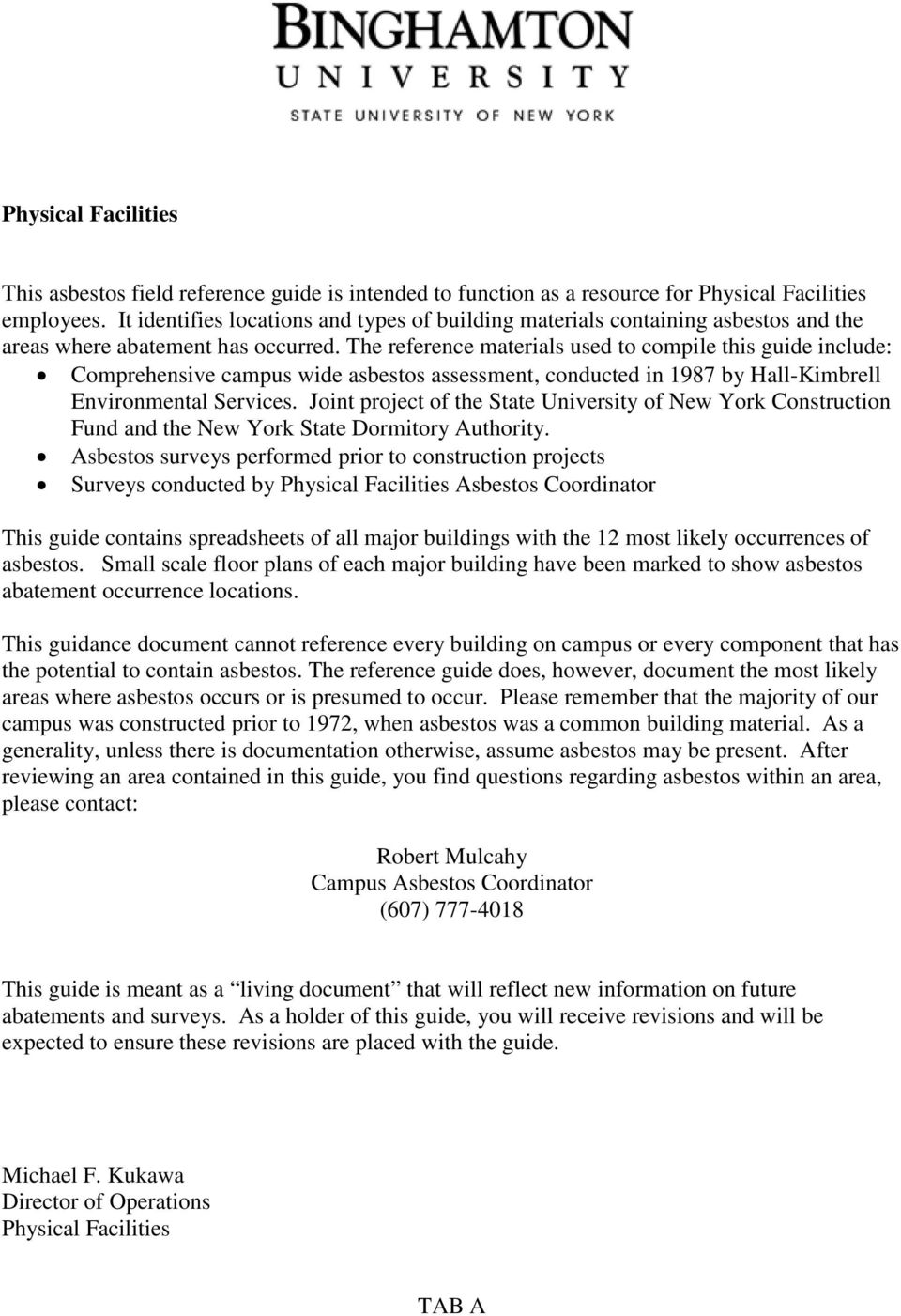 The reference materials used to compile this guide include: Comprehensive campus wide asbestos assessment, conducted in 1987 by Hall-Kimbrell Environmental Services.