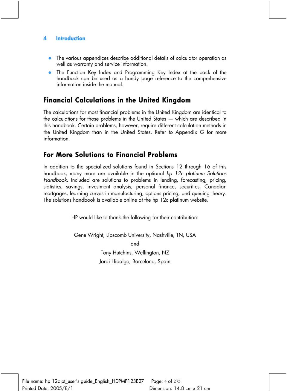 Financial Calculations in the United Kingdom The calculations for most financial problems in the United Kingdom are identical to the calculations for those problems in the United States which are