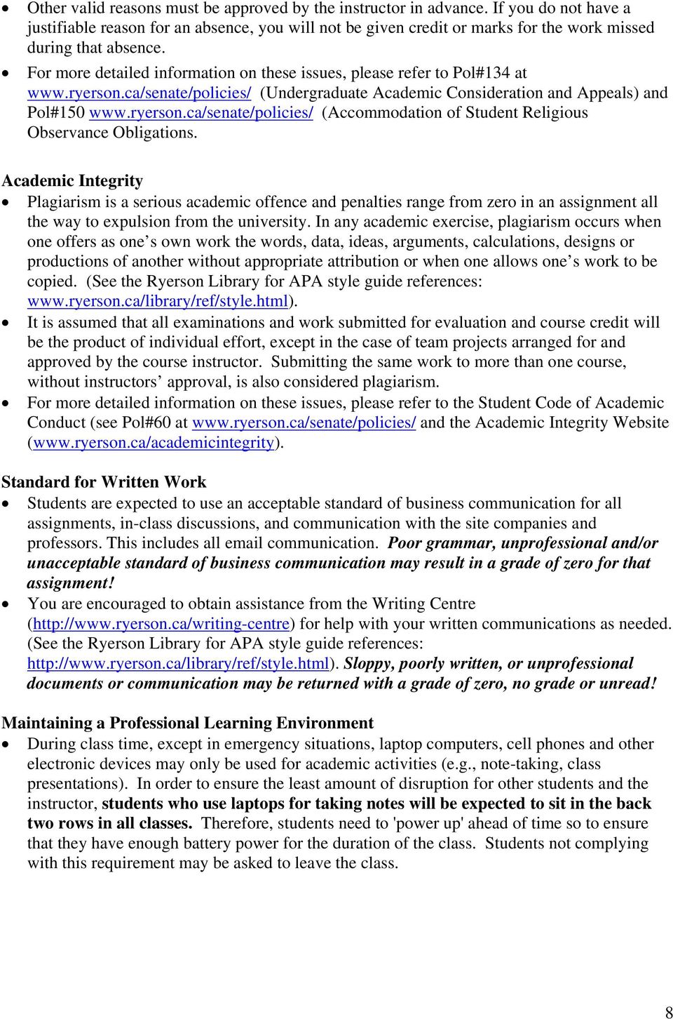 For more detailed information on these issues, please refer to Pol#134 at www.ryerson.ca/senate/policies/ (Undergraduate Academic Consideration and Appeals) and Pol#150 www.ryerson.ca/senate/policies/ (Accommodation of Student Religious Observance Obligations.