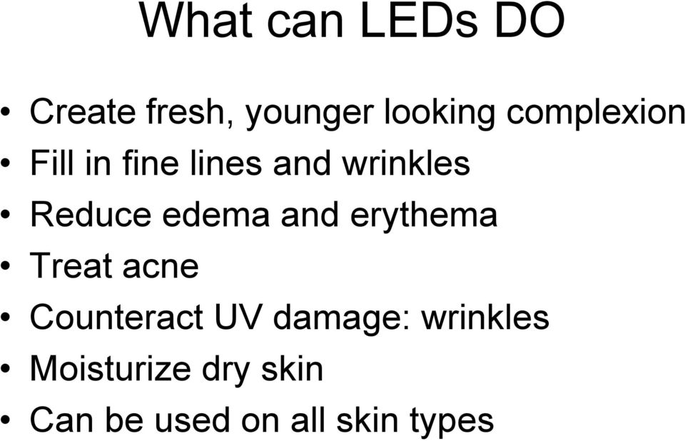 edema and erythema Treat acne Counteract UV damage: