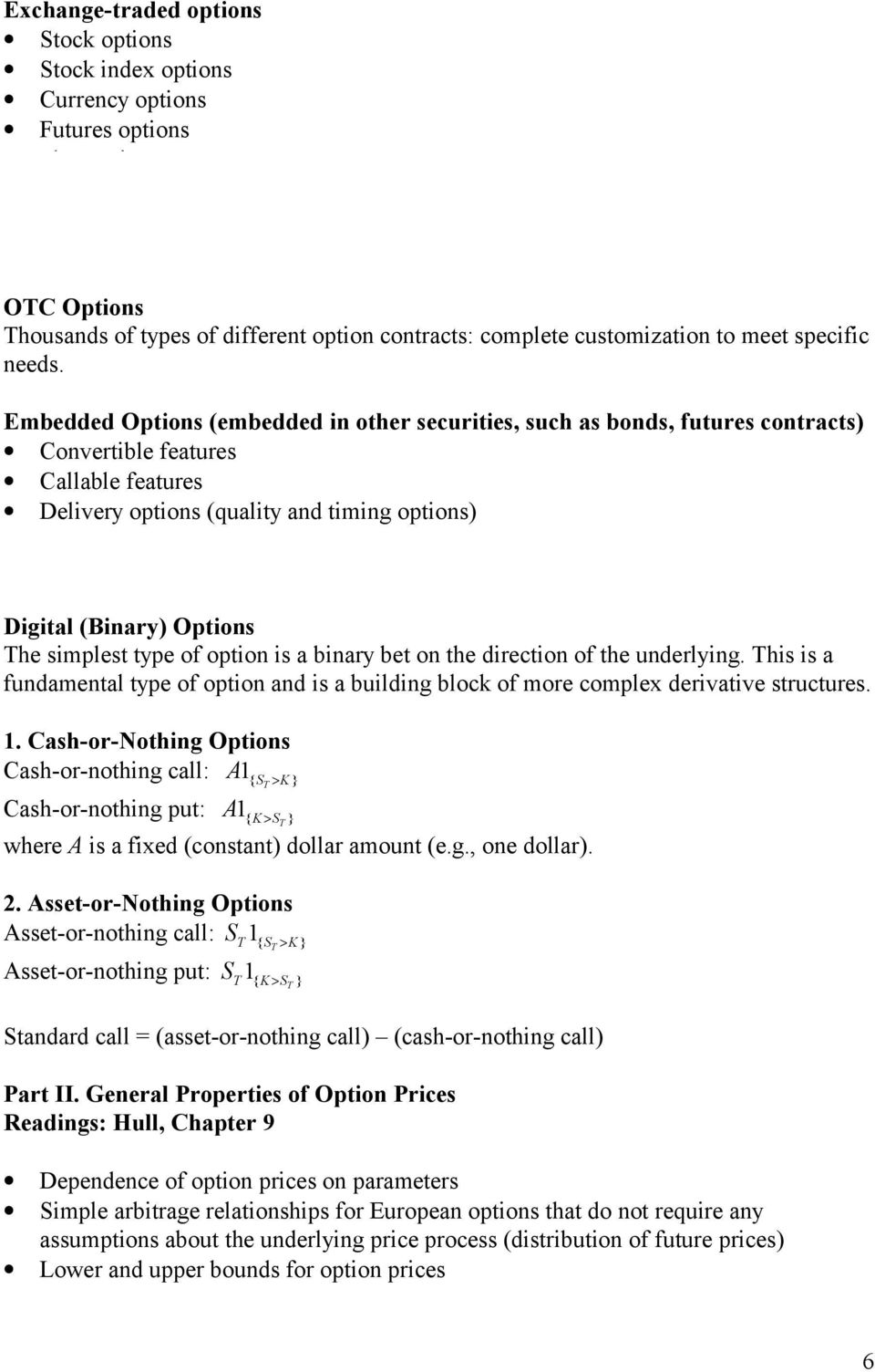 Embedded Options (embedded in other securities, such as bonds, futures contracts) Convertible features Callable features Delivery options (quality and timing options) Options Trading Mechanics: Read