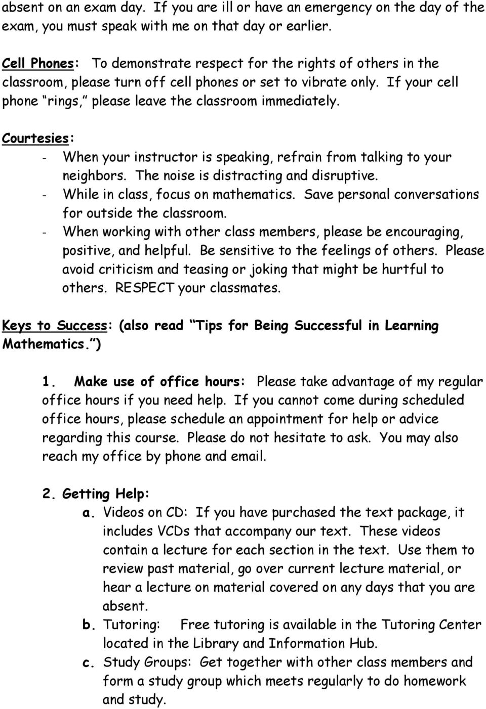 Courtesies: - When your instructor is speaking, refrain from talking to your neighbors. The noise is distracting and disruptive. - While in class, focus on mathematics.