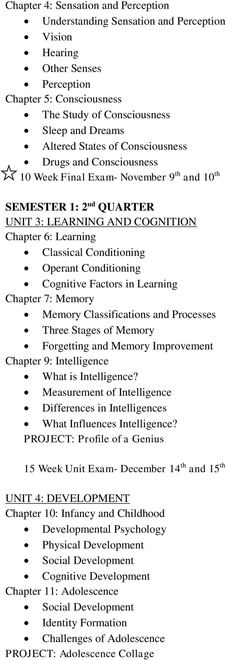 Conditioning Cognitive Factors in Learning Chapter 7: Memory Memory Classifications and Processes Three Stages of Memory Forgetting and Memory Improvement Chapter 9: Intelligence What is Intelligence?