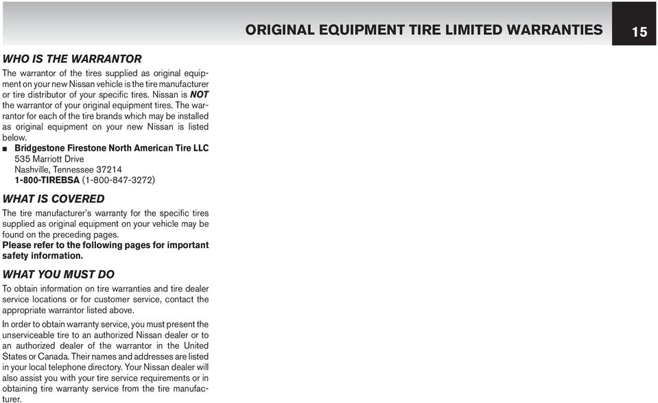 The warrantor for each of the tire brands which may be installed as original equipment on your new Nissan is listed below.