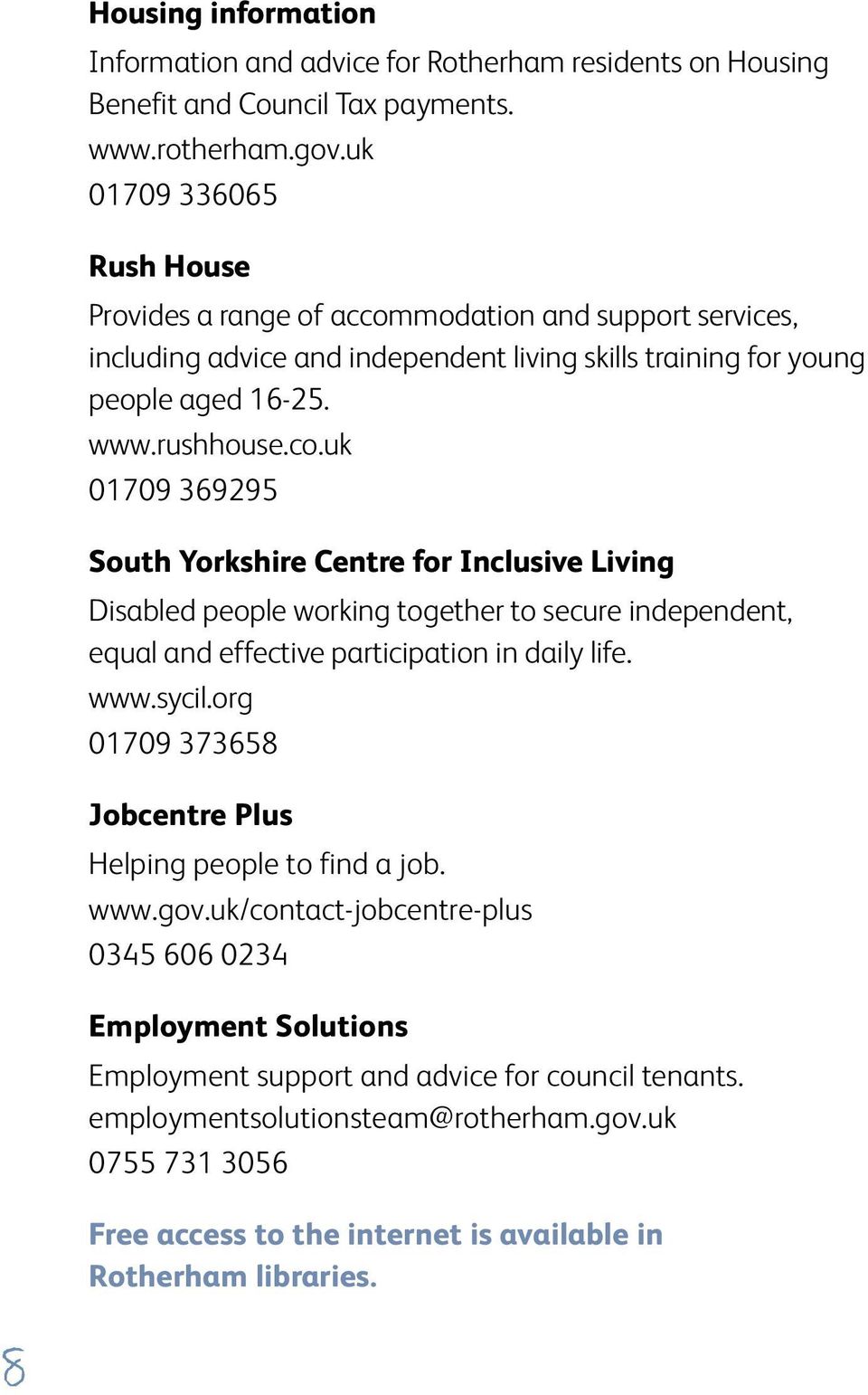 modation and support services, including advice and independent living skills training for young people aged 16-25. www.rushhouse.co.
