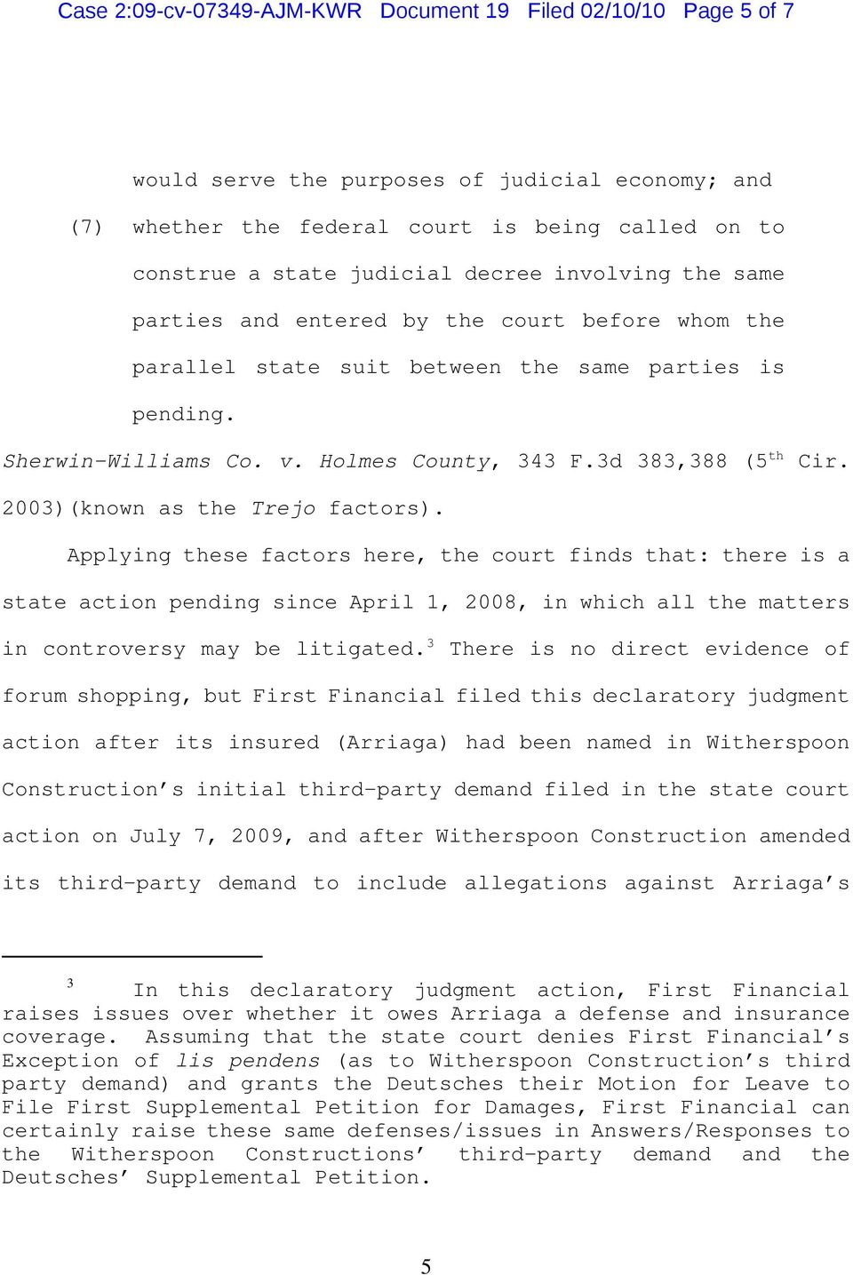 2003)(known as the Trejo factors). Applying these factors here, the court finds that: there is a state action pending since April 1, 2008, in which all the matters in controversy may be litigated.
