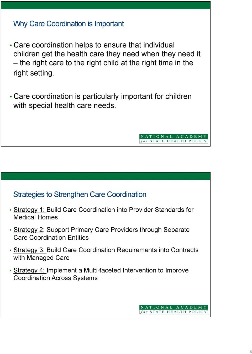 6 Strategies to Strengthen Care Coordination Strategy 1: Build Care Coordination into Provider Standards for Medical Homes Strategy 2: Support Primary Care Providers