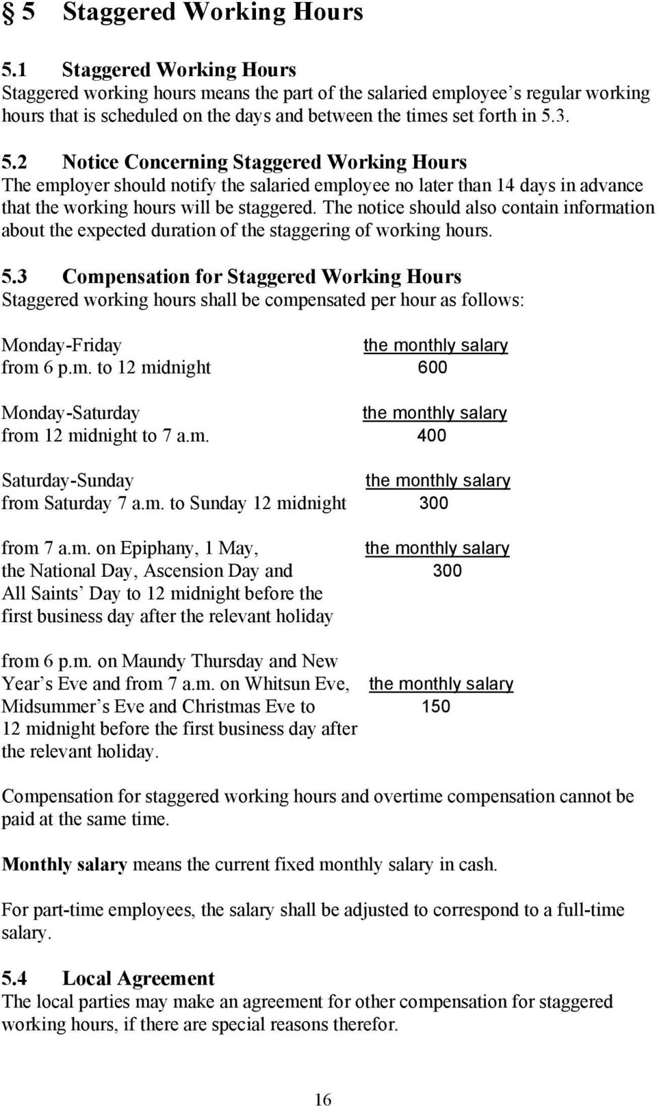 3. 5.2 Notice Concerning Staggered Working Hours The employer should notify the salaried employee no later than 14 days in advance that the working hours will be staggered.