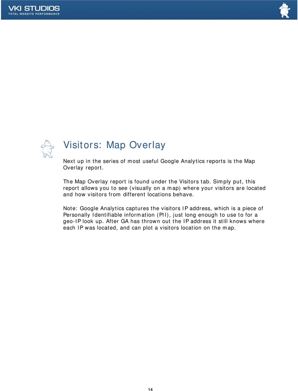 Simply put, this report allows you to see (visually on a map) where your visitors are located and how visitors from different locations behave.
