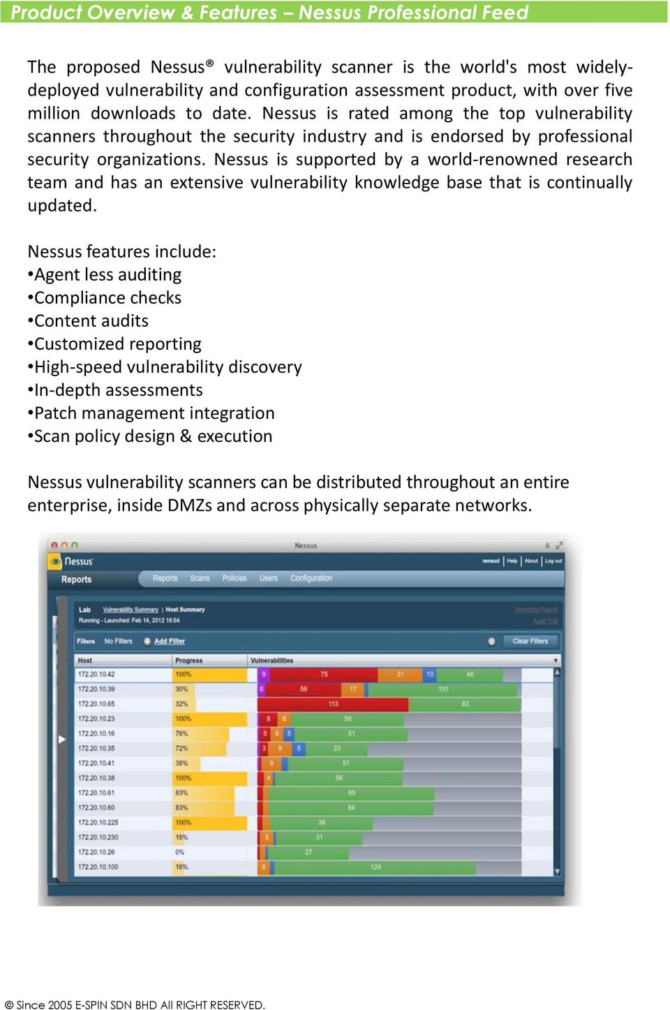 Nessus is supported by a world-renowned research team and has an extensive vulnerability knowledge base that is continually updated.