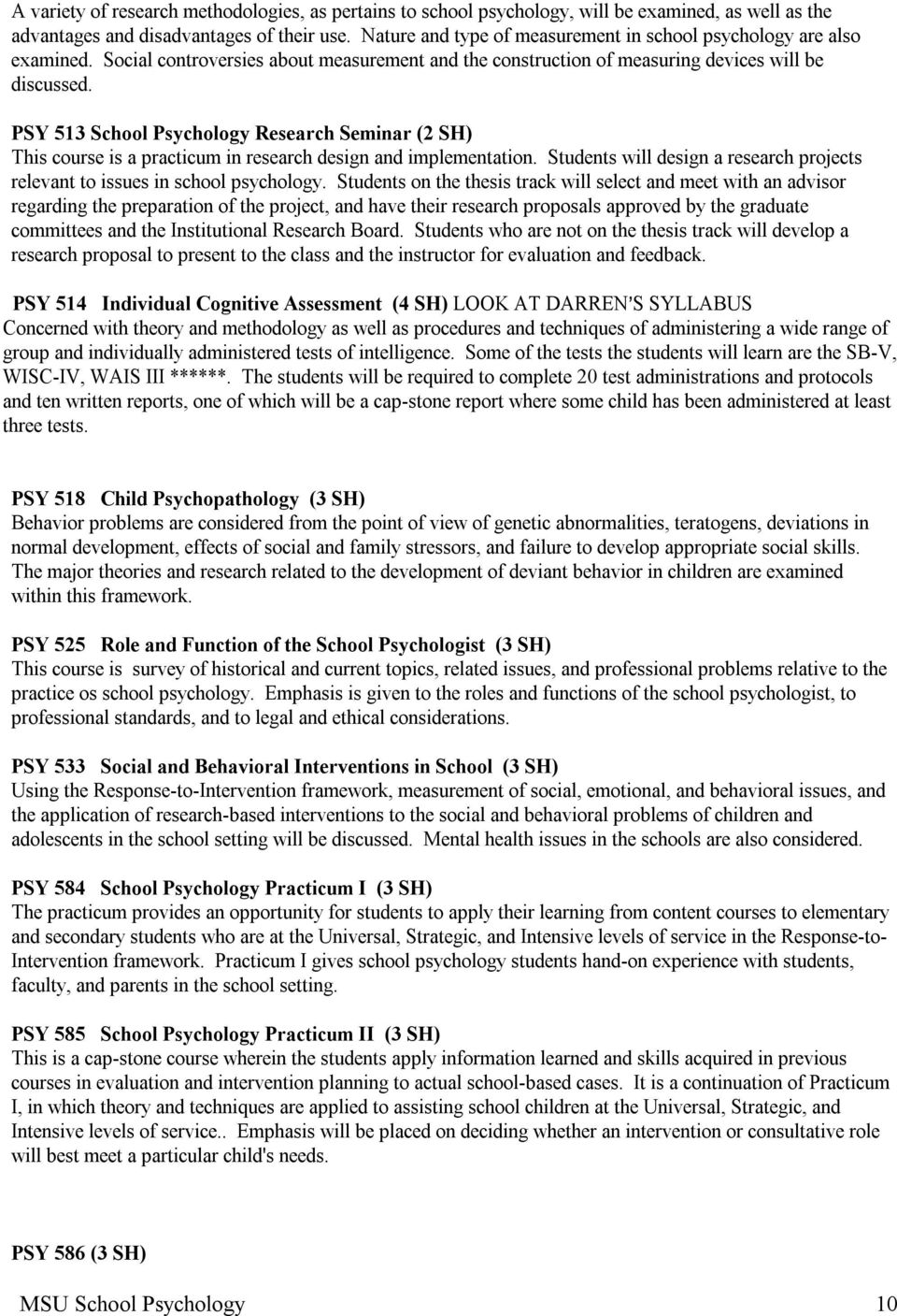 PSY 513 School Psychology Research Seminar (2 SH) This course is a practicum in research design and implementation. Students will design a research projects relevant to issues in school psychology.