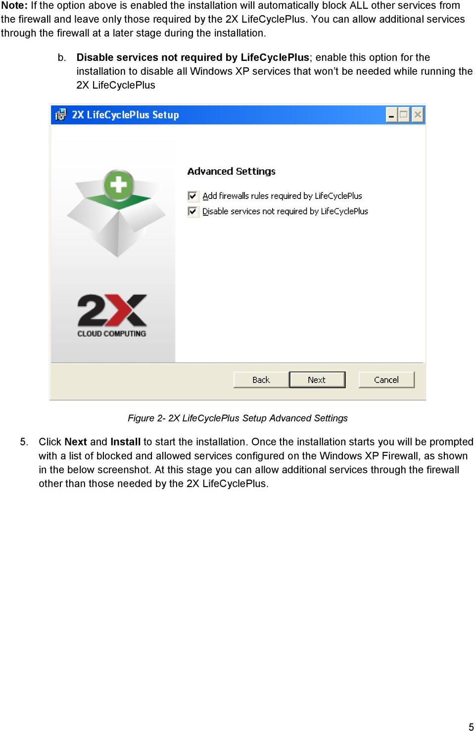 Disable services not required by LifeCyclePlus; enable this option for the installation to disable all Windows XP services that won t be needed while running the 2X LifeCyclePlus Figure 2-2X