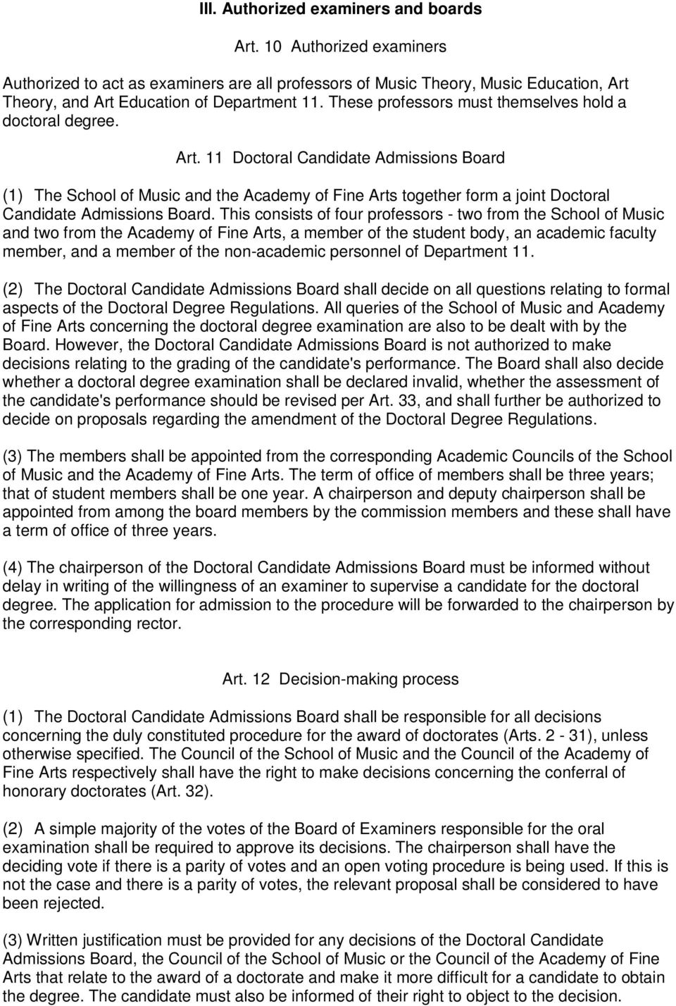 11 Doctoral Candidate Admissions Board (1) The School of Music and the Academy of Fine Arts together form a joint Doctoral Candidate Admissions Board.