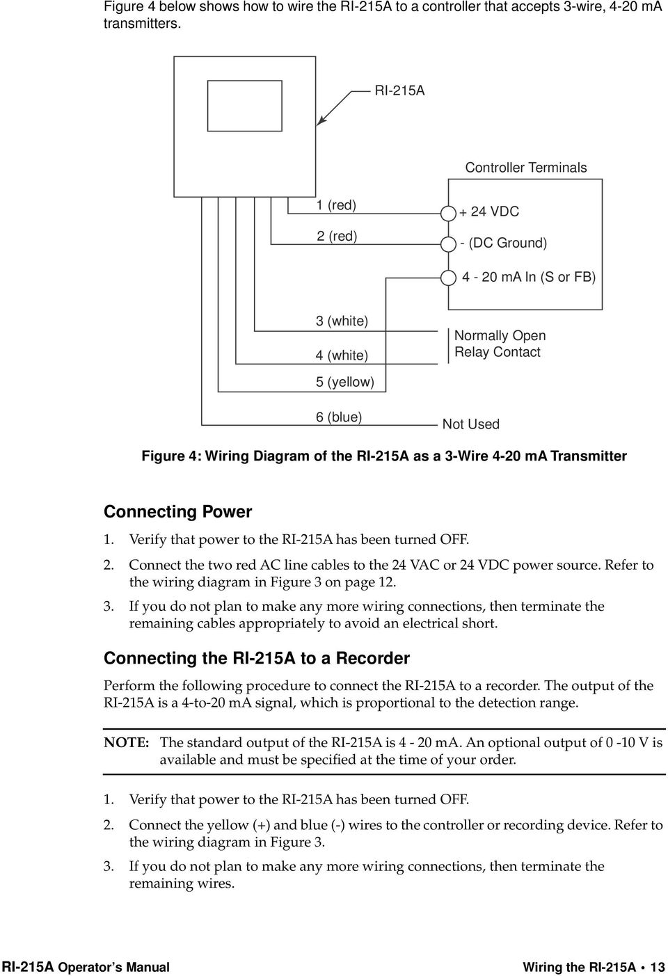 RI-215A as a 3-Wire 4-20 ma Transmitter Connecting Power 1. Verify that power to the RI-215A has been turned OFF. 2. Connect the two red AC line cables to the 24 VAC or 24 VDC power source.