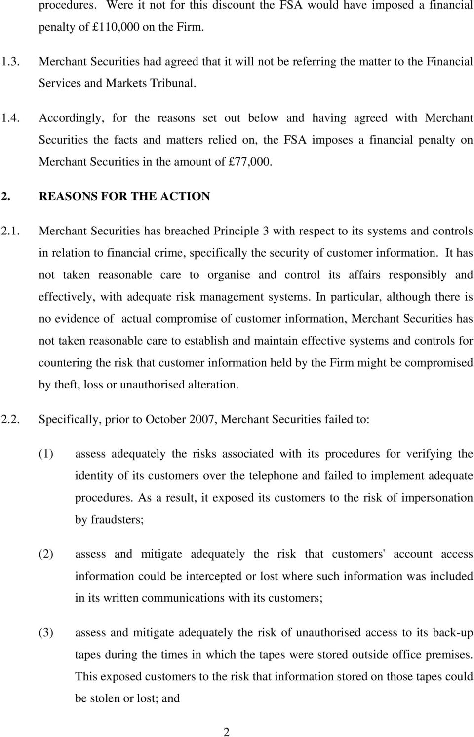 Accordingly, for the reasons set out below and having agreed with Merchant Securities the facts and matters relied on, the FSA imposes a financial penalty on Merchant Securities in the amount of