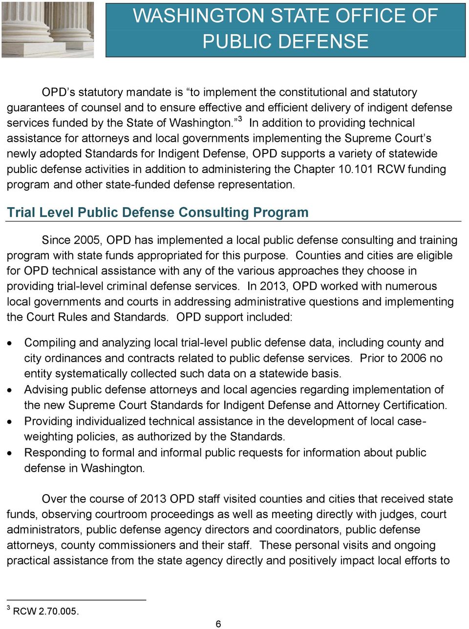 3 In addition to providing technical assistance for attorneys and local governments implementing the Supreme Court s newly adopted Standards for Indigent Defense, OPD supports a variety of statewide