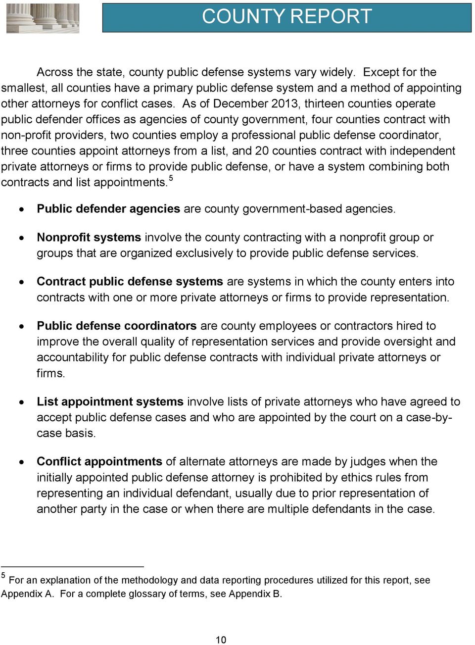 As of December 2013, thirteen counties operate public defender offices as agencies of county government, four counties contract with non-profit providers, two counties employ a professional public
