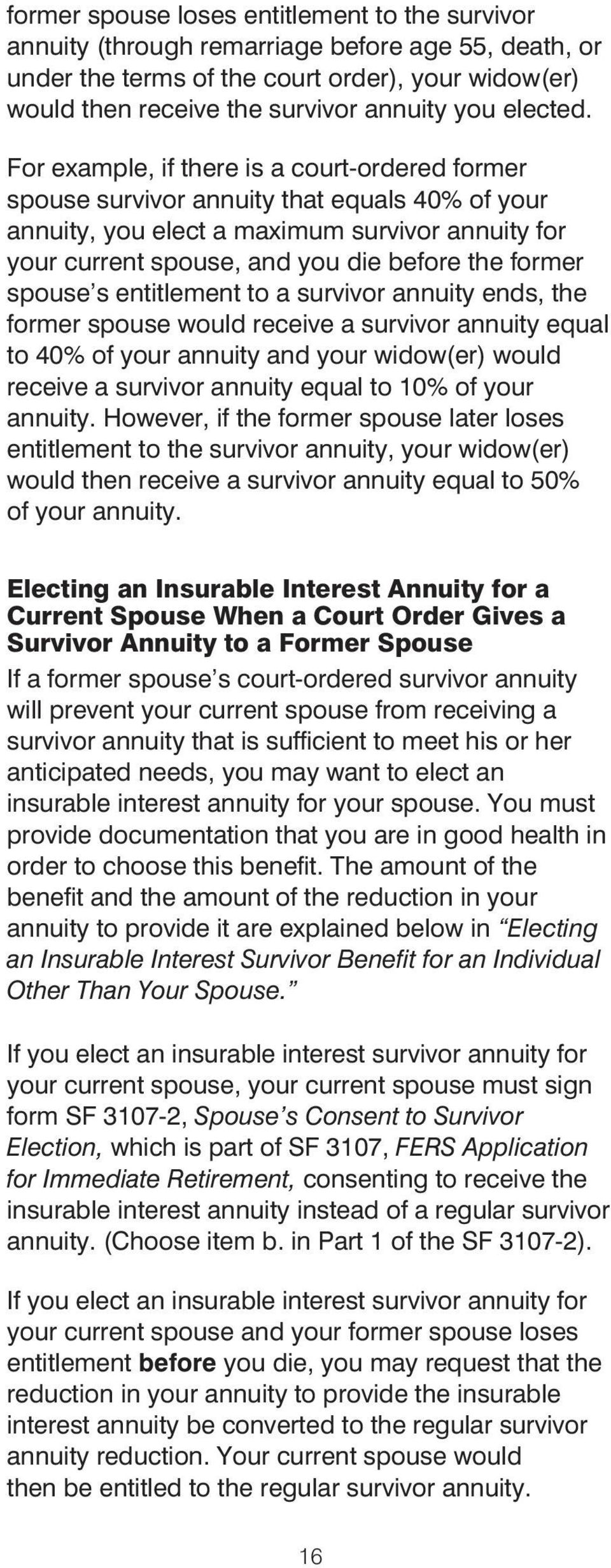 For example, if there is a court-ordered former spouse survivor annuity that equals 40% of your annuity, you elect a maximum survivor annuity for your current spouse, and you die before the former