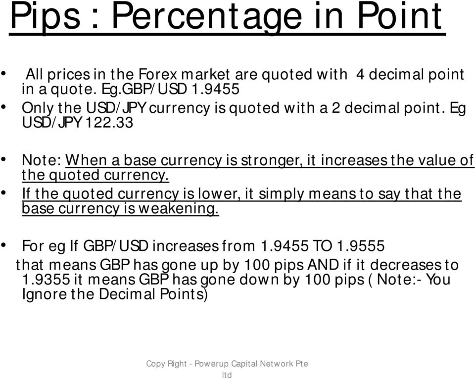 33 Note: When a base currency is stronger, it increases the value of the quoted currency.